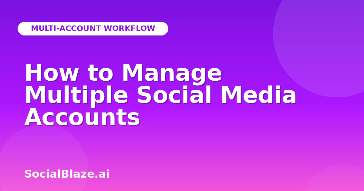How to Manage Multiple Social Media Accounts