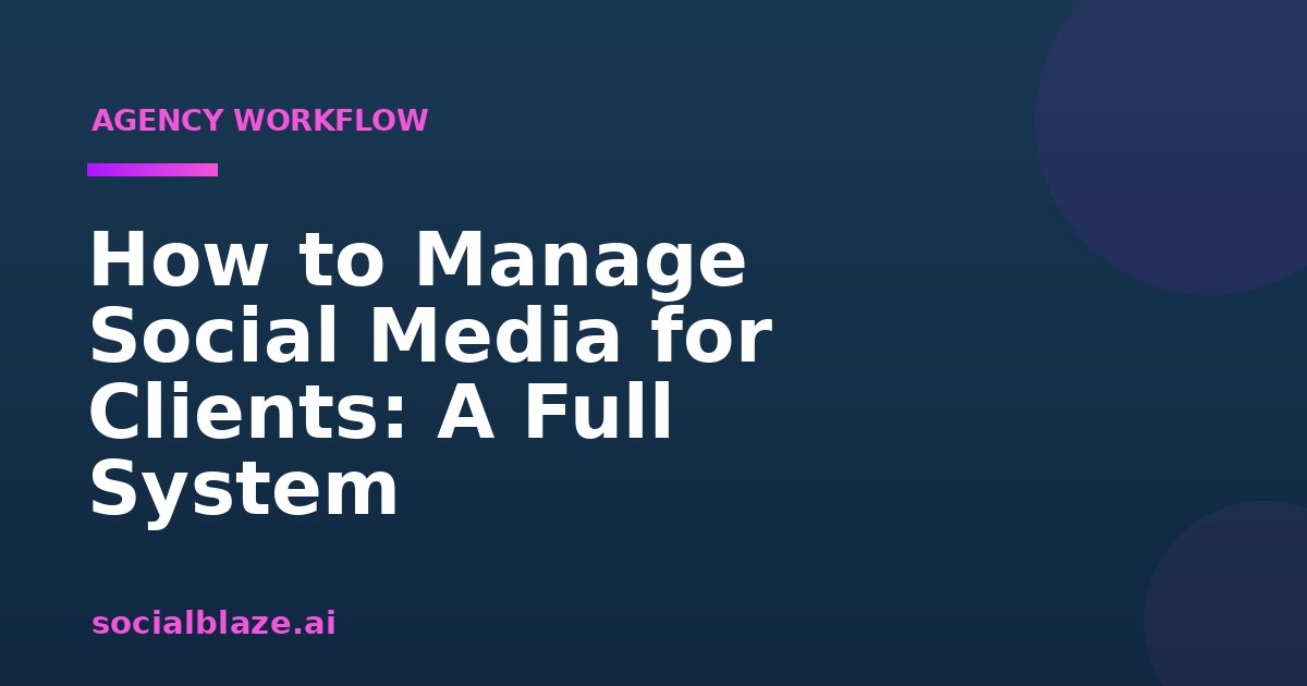 How to Manage Social Media for Clients: A Full System