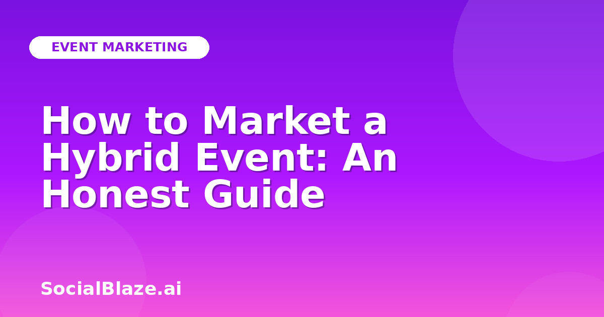 How to Market a Hybrid Event: An Honest Guide