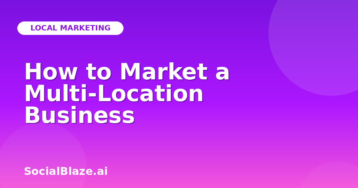 How to Market a Multi-Location Business