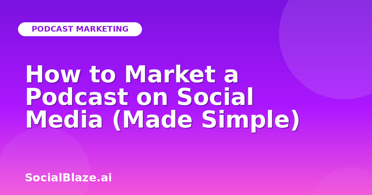 How to Market a Podcast on Social Media (Made Simple)
