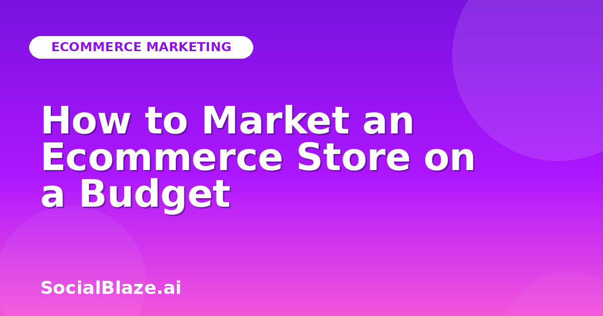 How to Market an Ecommerce Store on a Budget