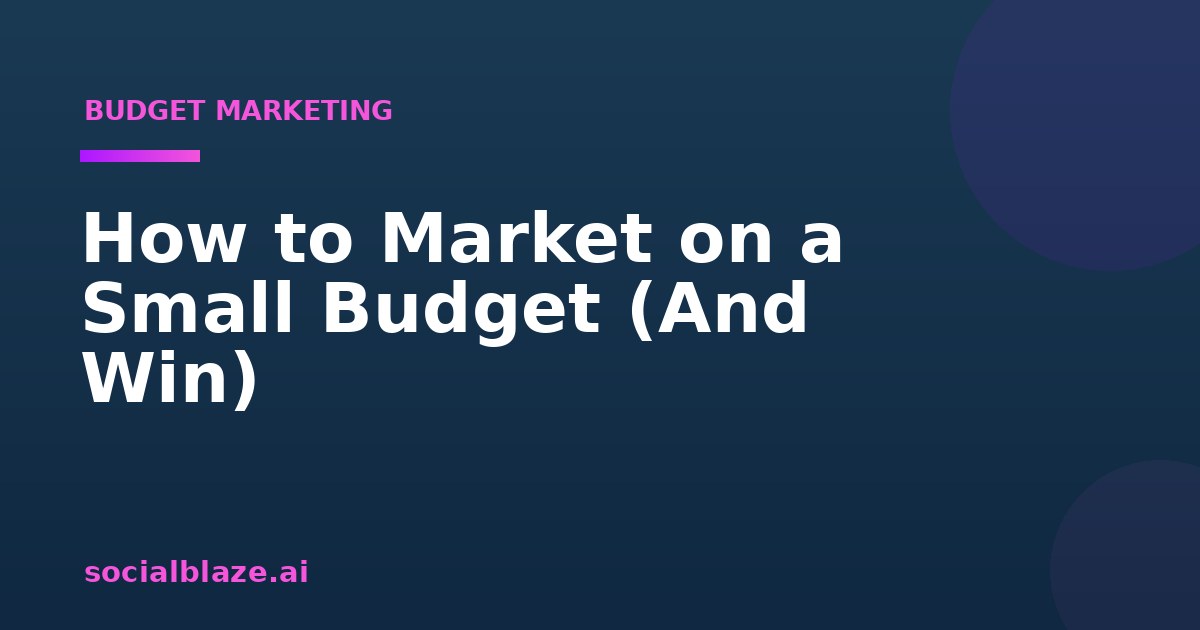 How to Market on a Small Budget (And Win)