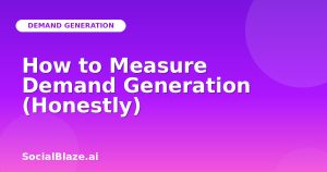 How to Measure Demand Generation (Honestly)
