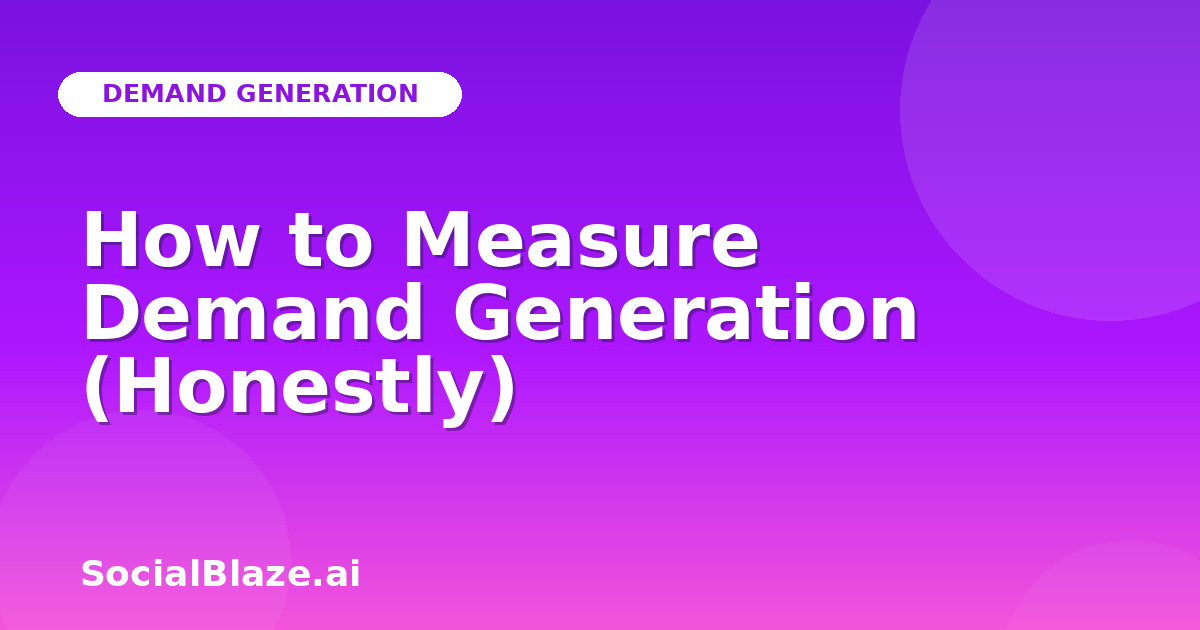 How to Measure Demand Generation (Honestly)