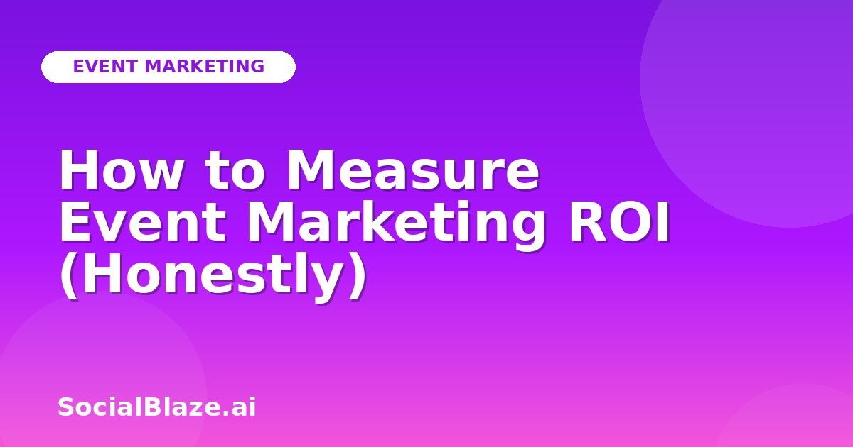 How to Measure Event Marketing ROI (Honestly)