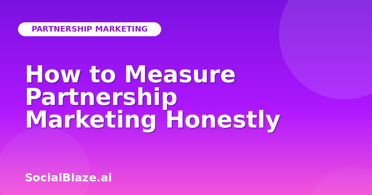 How to Measure Partnership Marketing Honestly