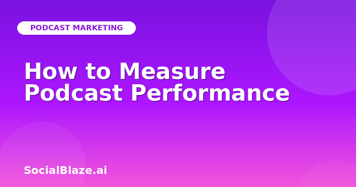 How to Measure Podcast Performance