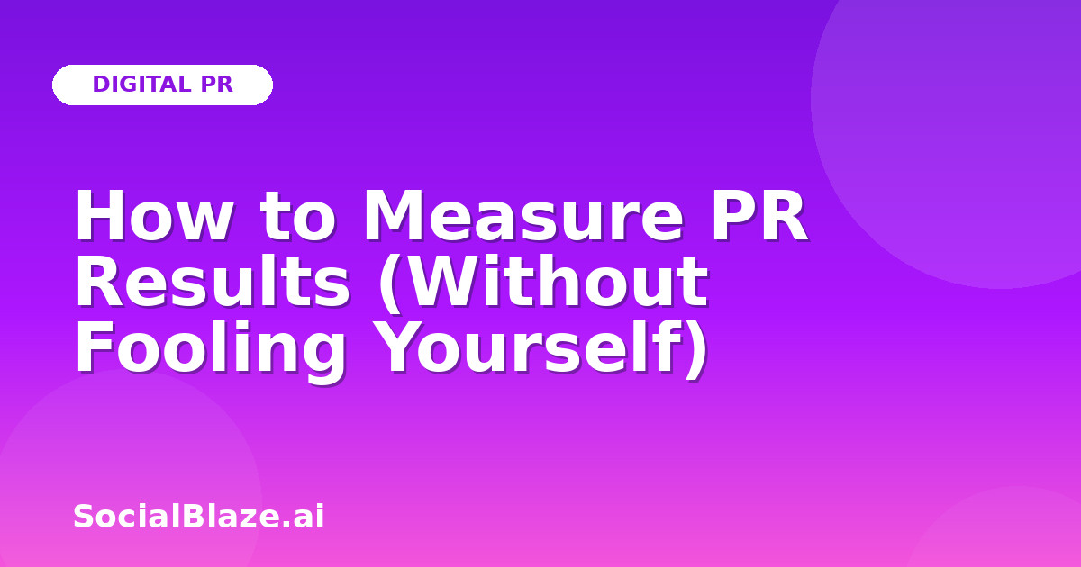 How to Measure PR Results (Without Fooling Yourself)