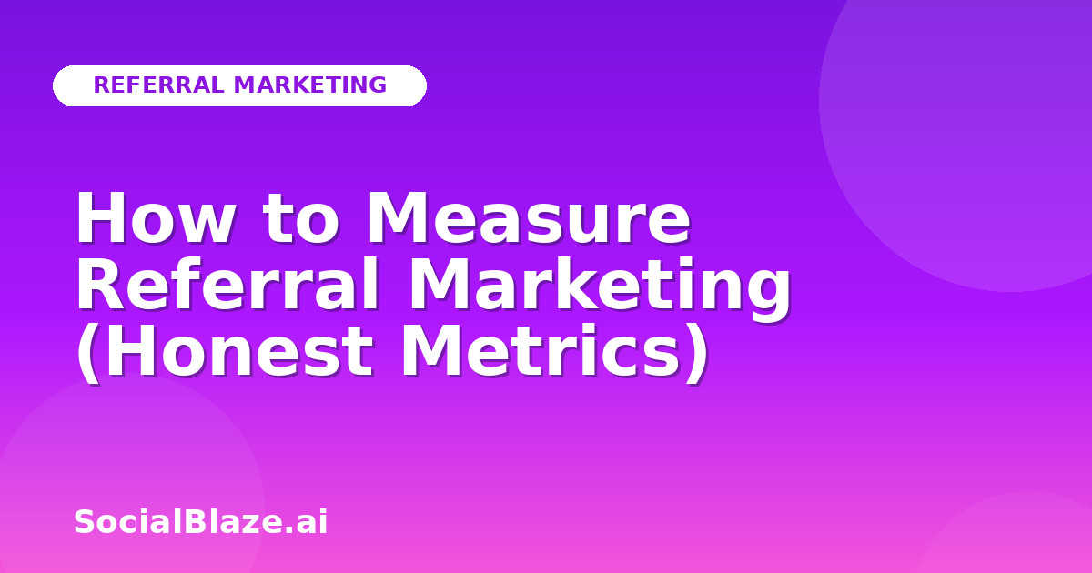 How to Measure Referral Marketing (Honest Metrics)