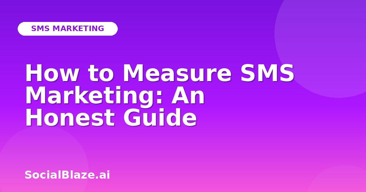 How to Measure SMS Marketing: An Honest Guide