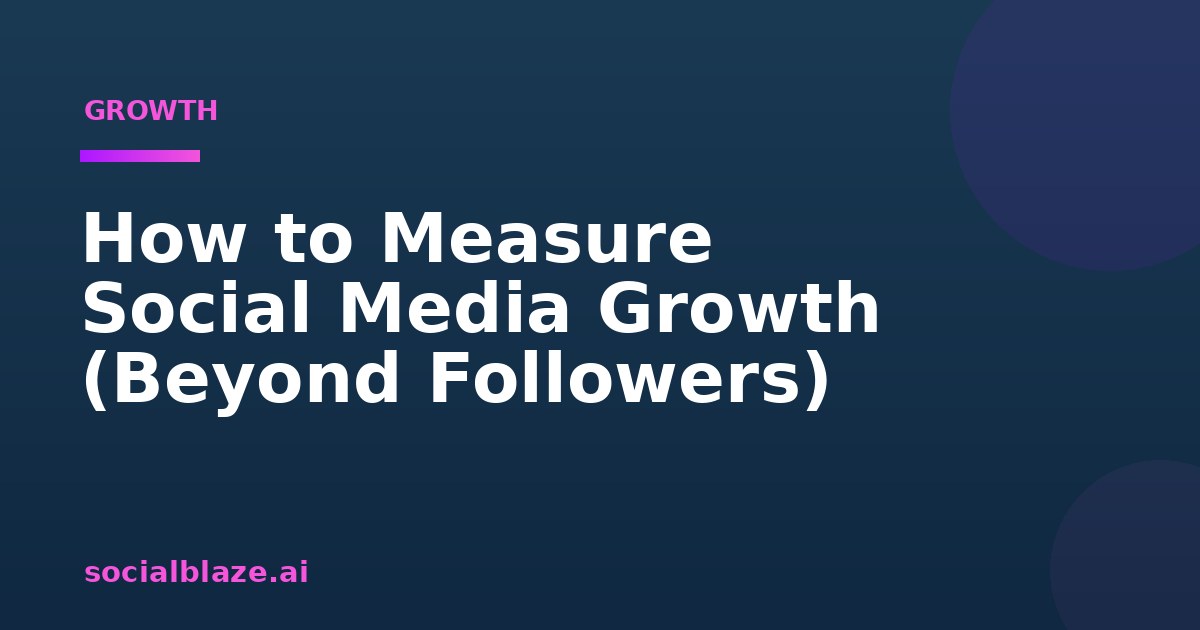 How to Measure Social Media Growth (Beyond Followers)