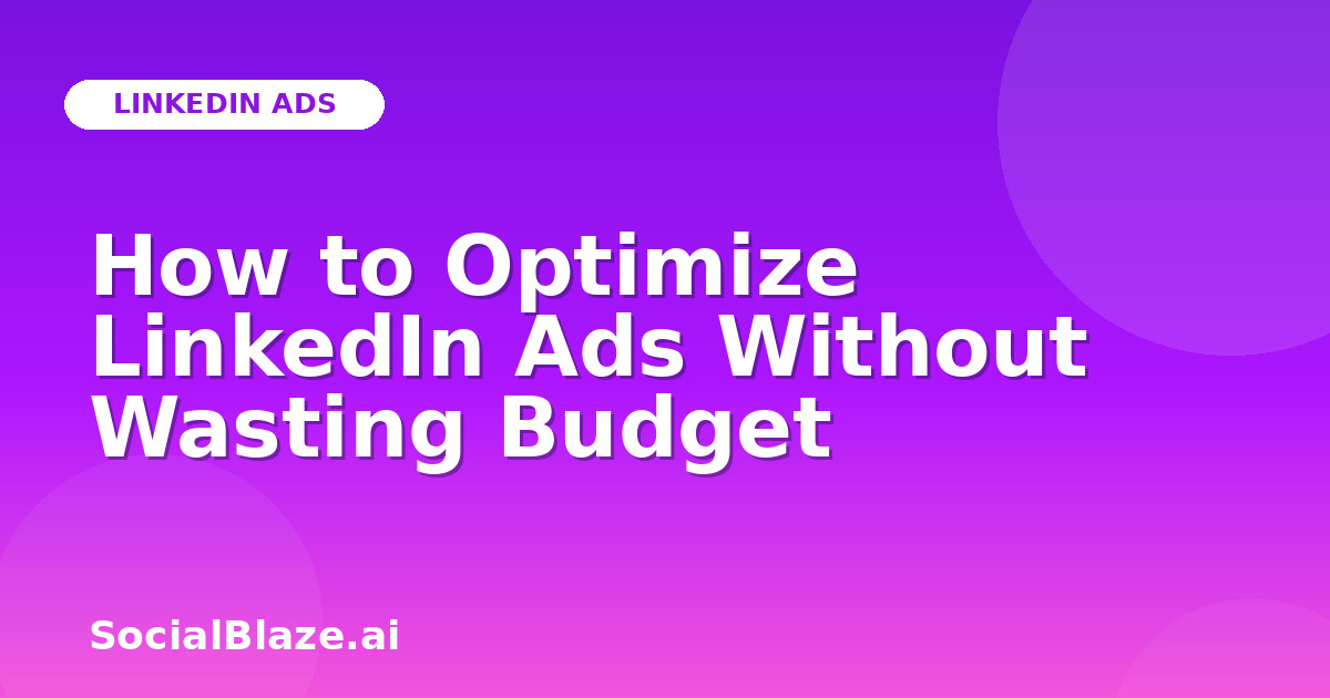 How to Optimize LinkedIn Ads Without Wasting Budget