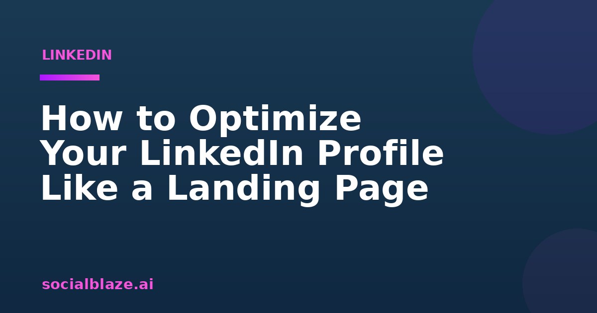 How to Optimize Your LinkedIn Profile Like a Landing Page