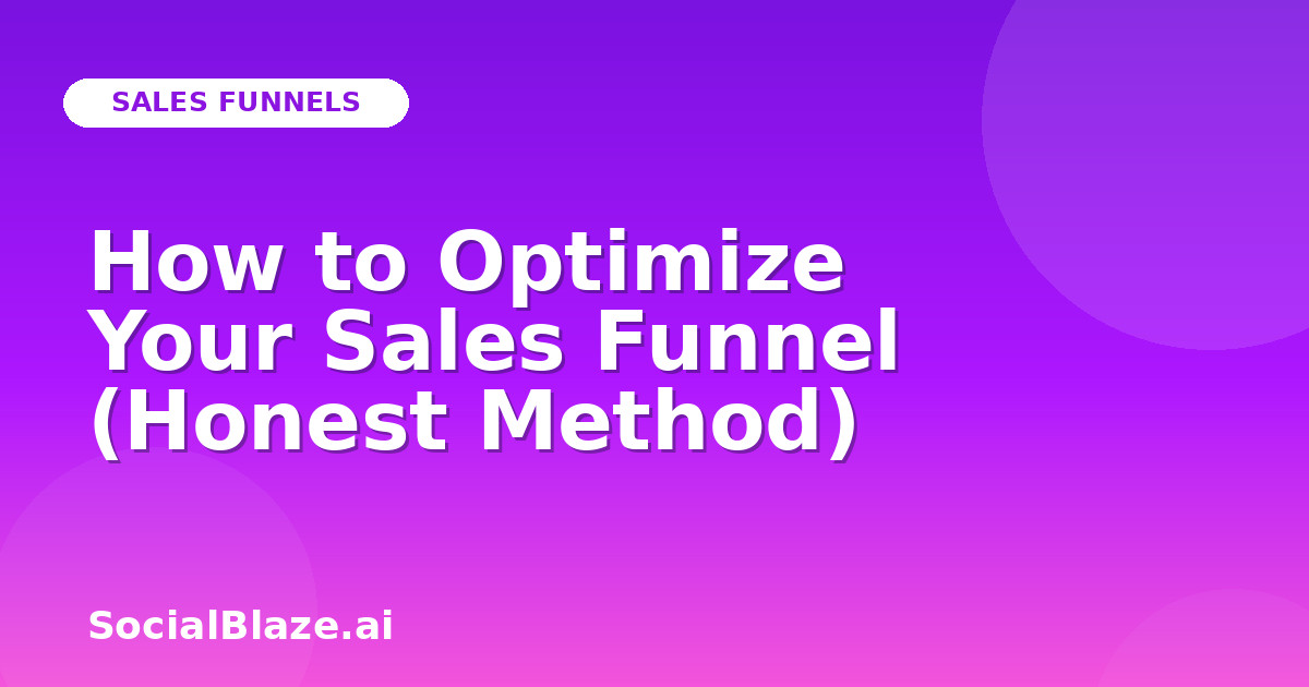 How to Optimize Your Sales Funnel (Honest Method)