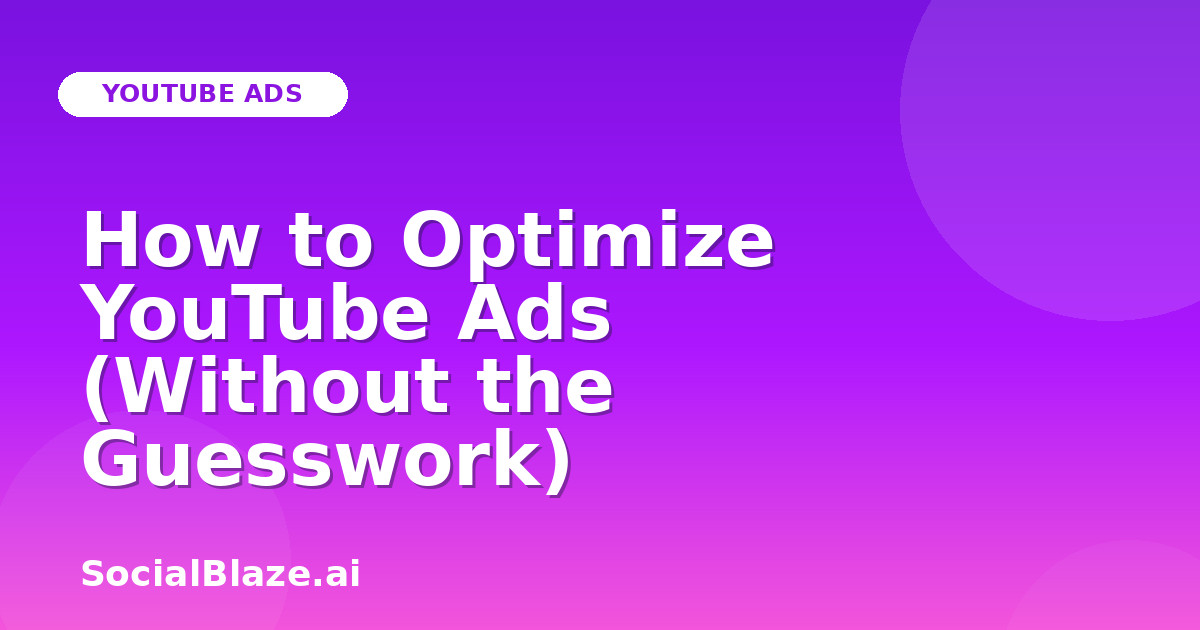 How to Optimize YouTube Ads (Without the Guesswork)