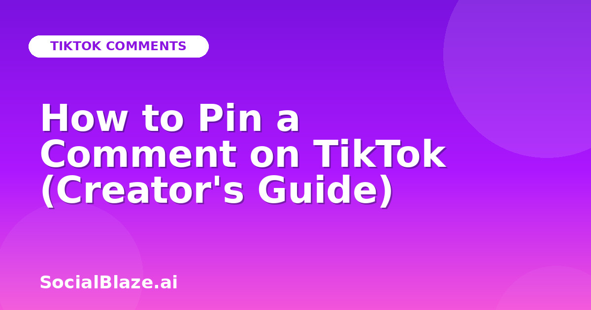 How to Pin a Comment on TikTok (Creator's Guide)