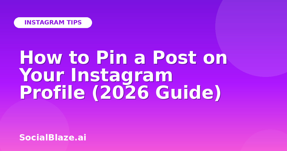 How to Pin a Post on Your Instagram Profile (2026 Guide)
