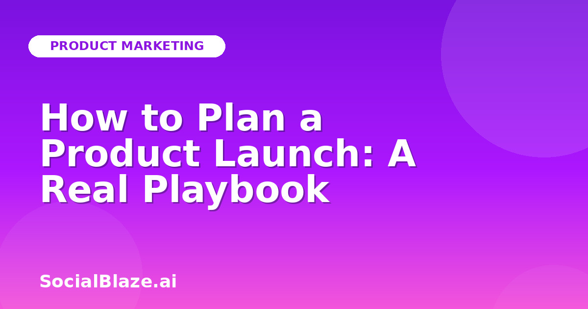 How to Plan a Product Launch: A Real Playbook