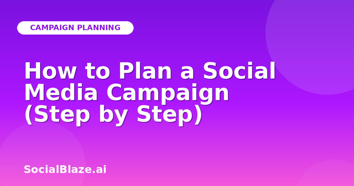 How to Plan a Social Media Campaign (Step by Step)