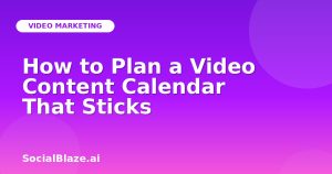 How to Plan a Video Content Calendar That Sticks
