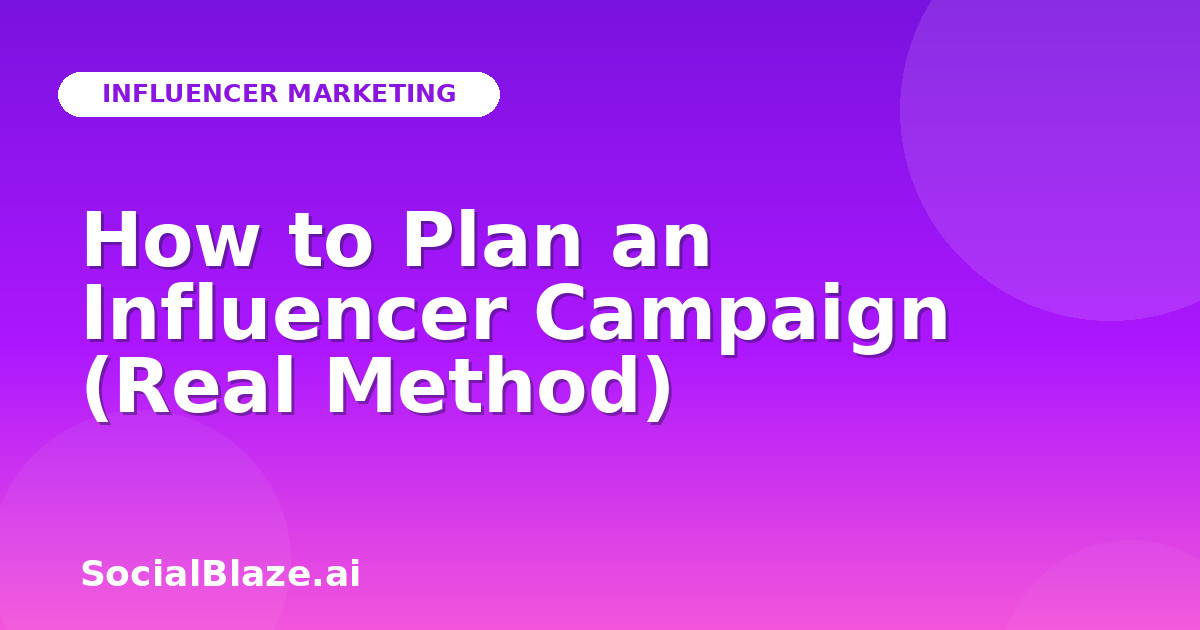 How to Plan an Influencer Campaign (Real Method)