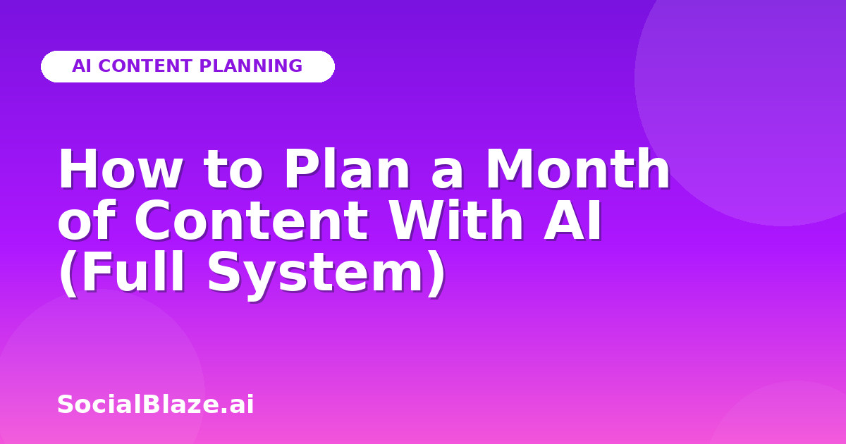 How to Plan a Month of Content With AI (Full System)