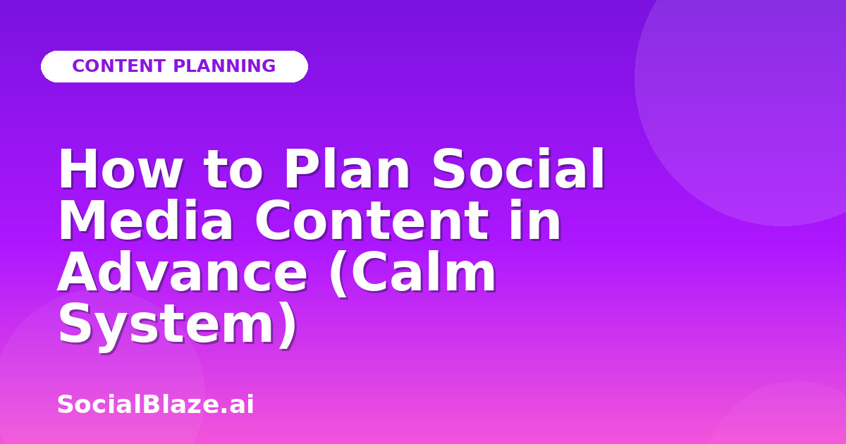 How to Plan Social Media Content in Advance (Calm System)