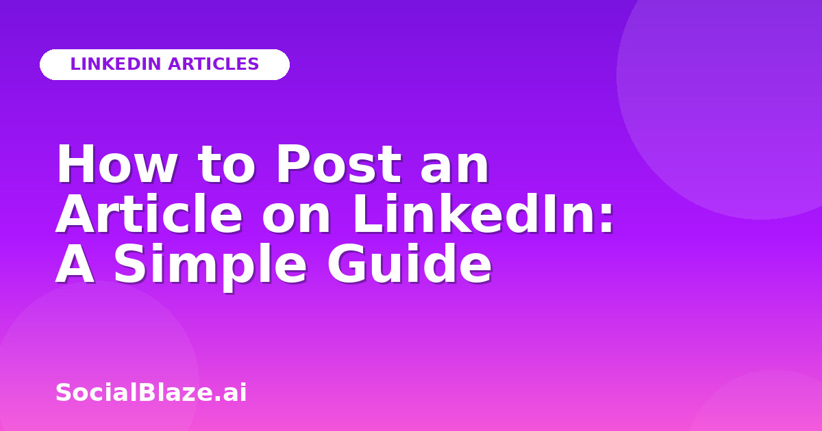 How to Post an Article on LinkedIn: A Simple Guide