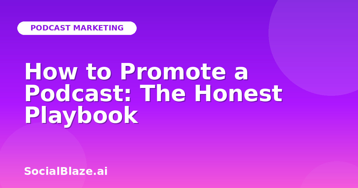 How to Promote a Podcast: The Honest Playbook
