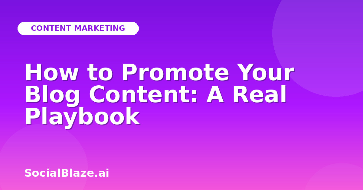 How to Promote Your Blog Content: A Real Playbook