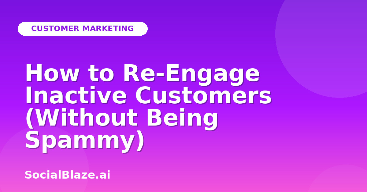 How to Re-Engage Inactive Customers (Without Being Spammy)
