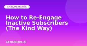 How to Re-Engage Inactive Subscribers (The Kind Way)