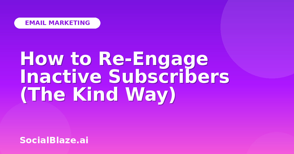 How to Re-Engage Inactive Subscribers (The Kind Way)