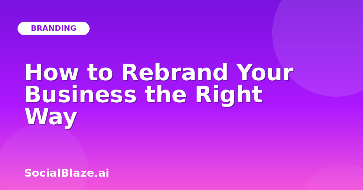 How to Rebrand Your Business the Right Way