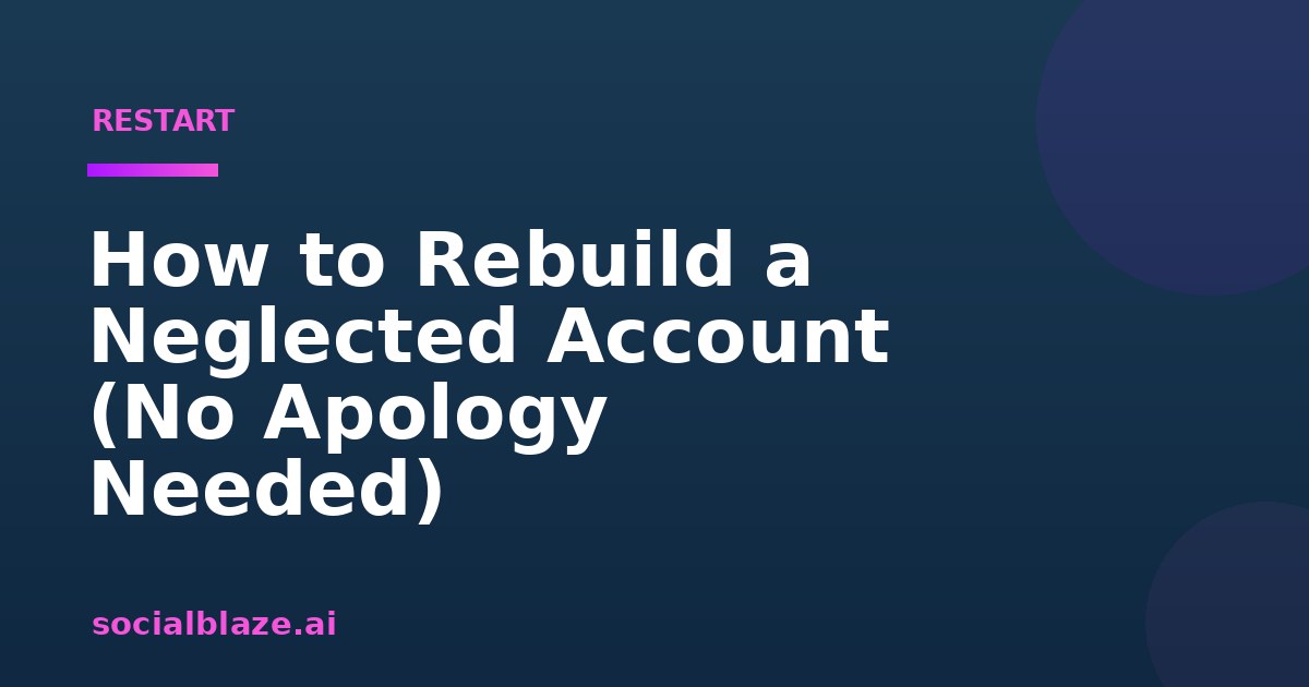 How to Rebuild a Neglected Account (No Apology Needed)