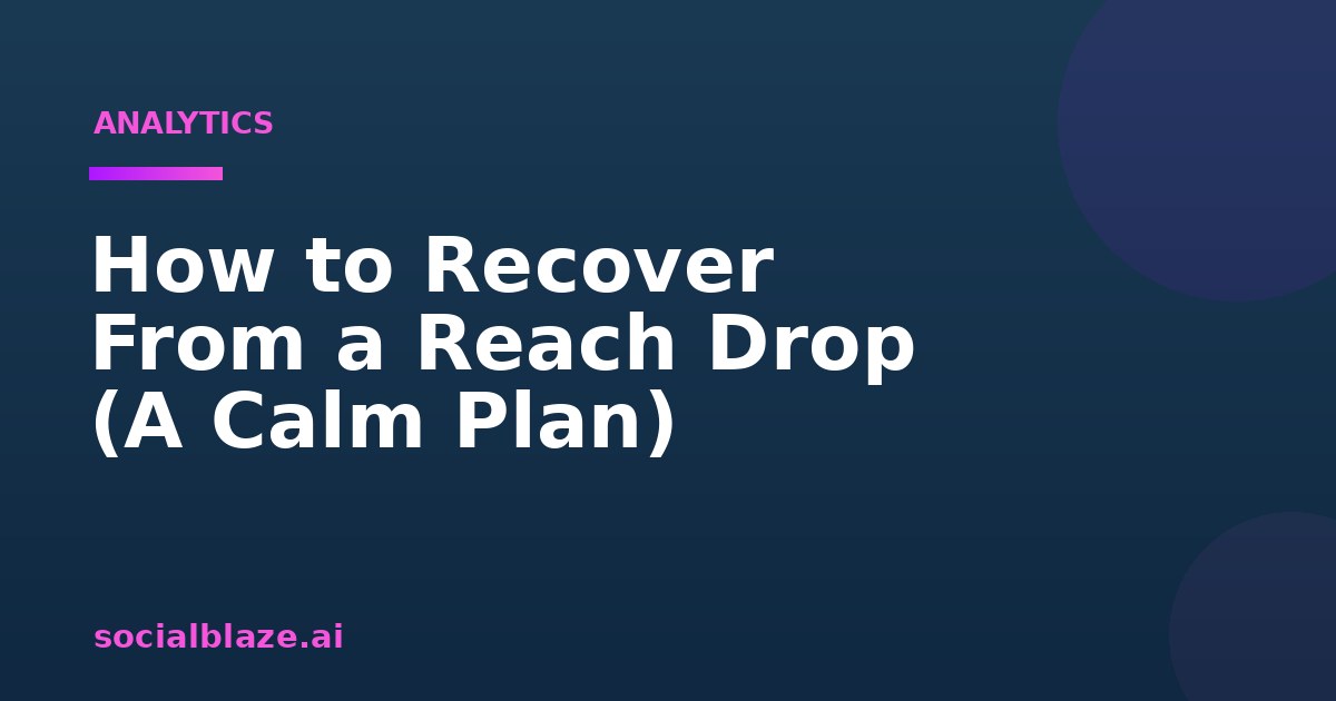 How to Recover From a Reach Drop (A Calm Plan)