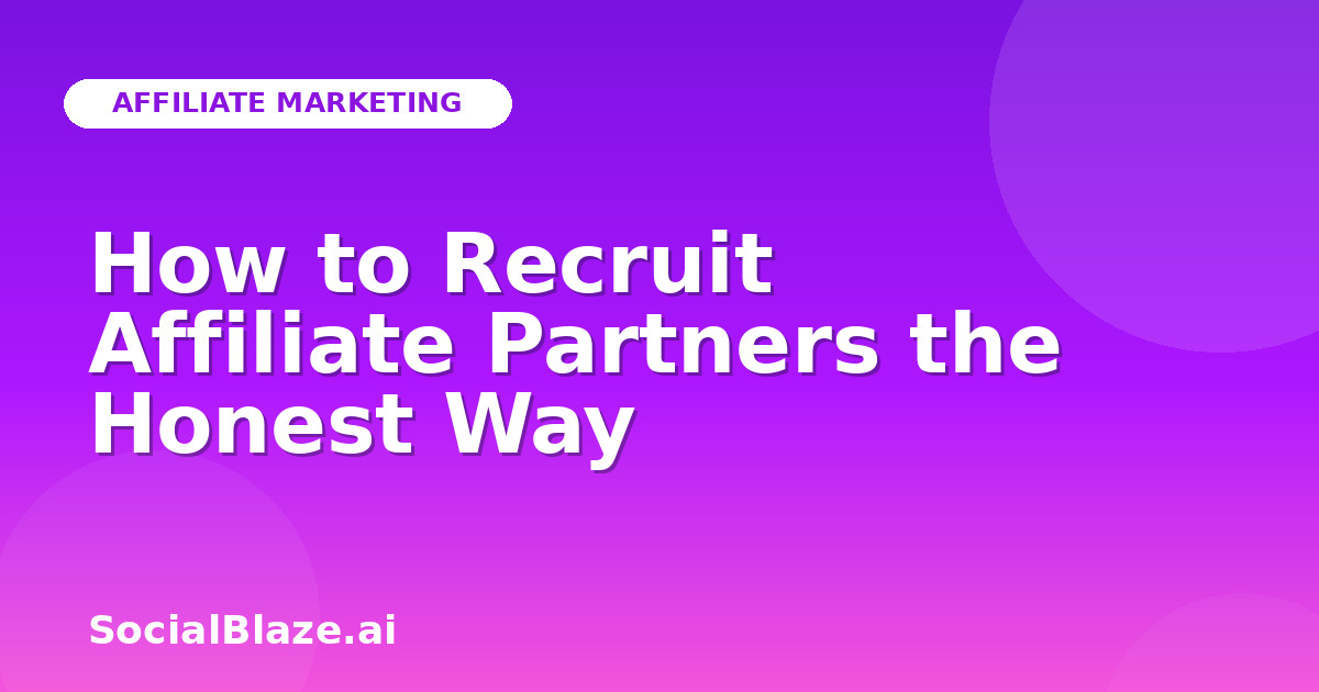How to Recruit Affiliate Partners the Honest Way