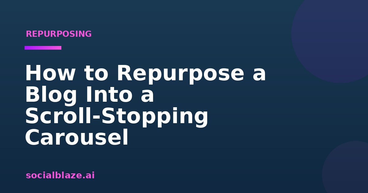 How to Repurpose a Blog Into a Scroll-Stopping Carousel