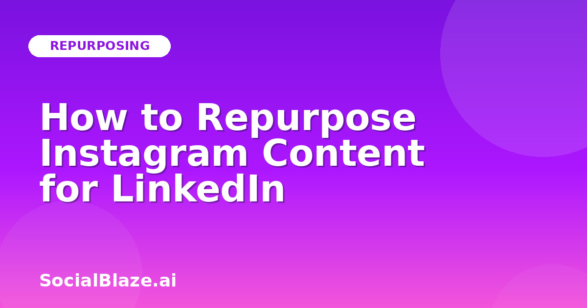 How to Repurpose Instagram Content for LinkedIn