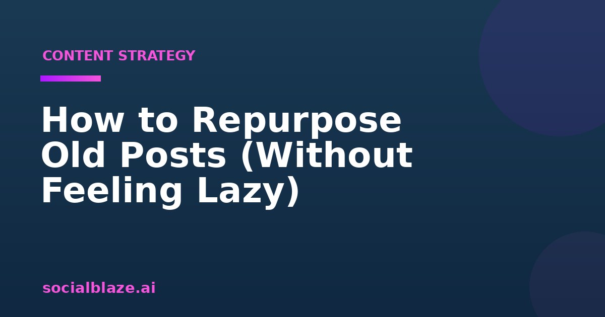 How to Repurpose Old Posts (Without Feeling Lazy)