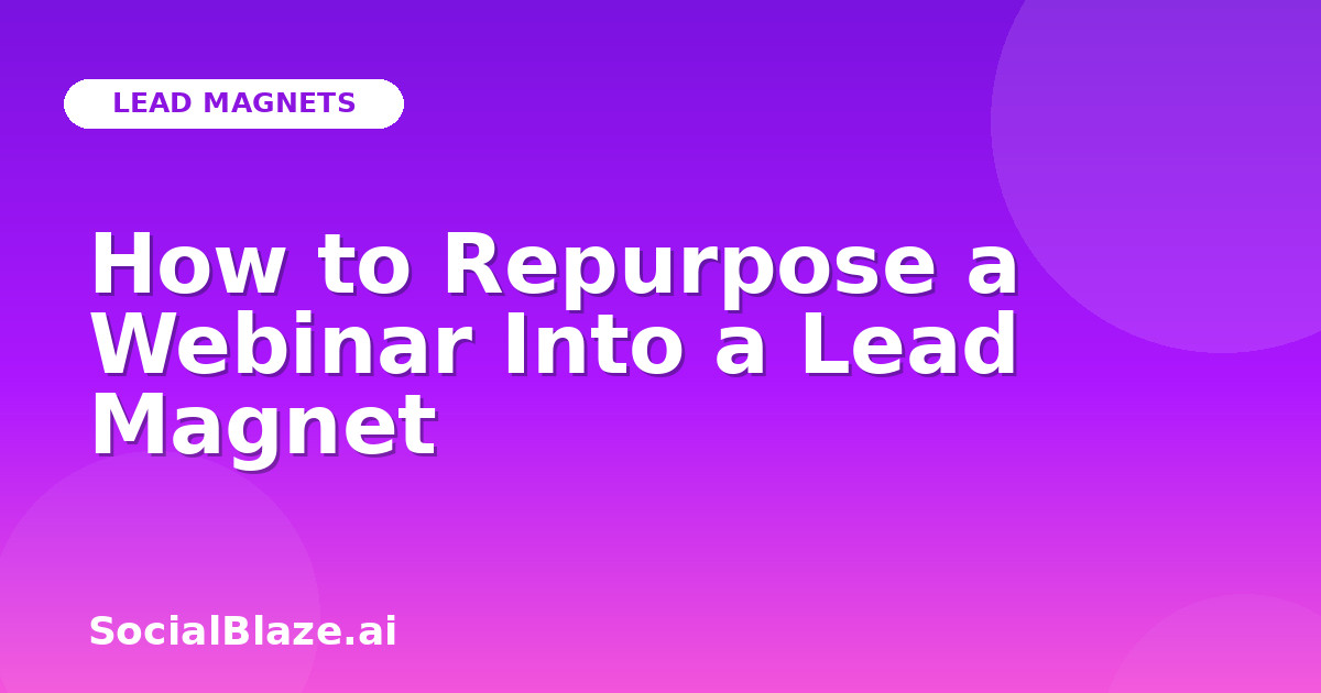 How to Repurpose a Webinar Into a Lead Magnet