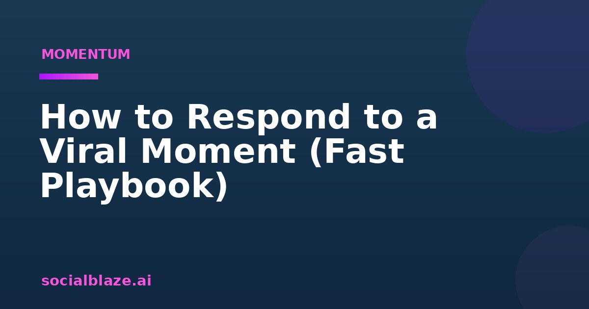How to Respond to a Viral Moment (Fast Playbook)