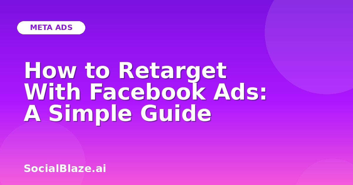 How to Retarget With Facebook Ads: A Simple Guide