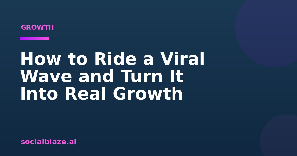 How to Ride a Viral Wave and Turn It Into Real Growth