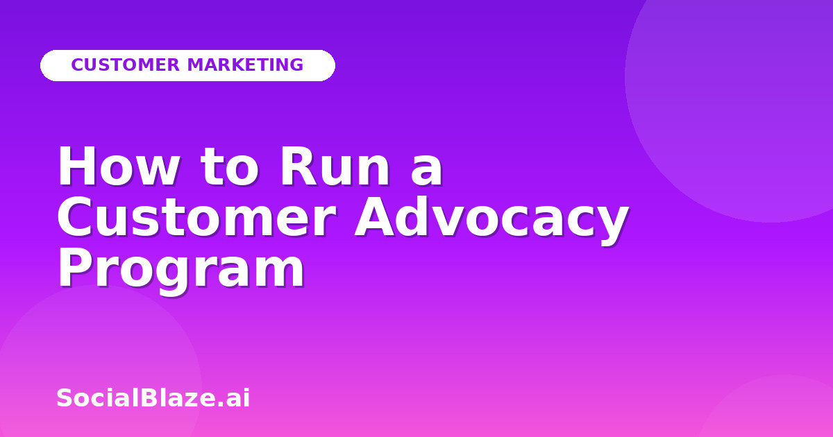 How to Run a Customer Advocacy Program