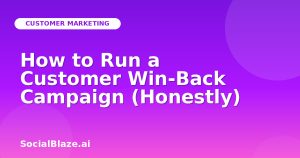 How to Run a Customer Win-Back Campaign (Honestly)