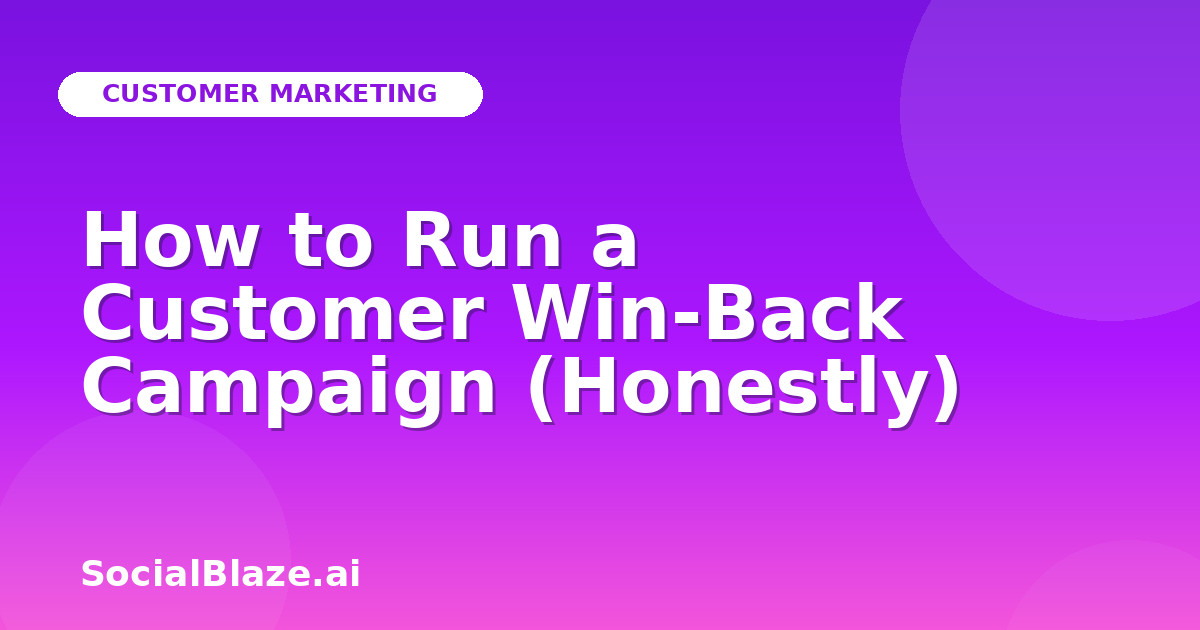 How to Run a Customer Win-Back Campaign (Honestly)