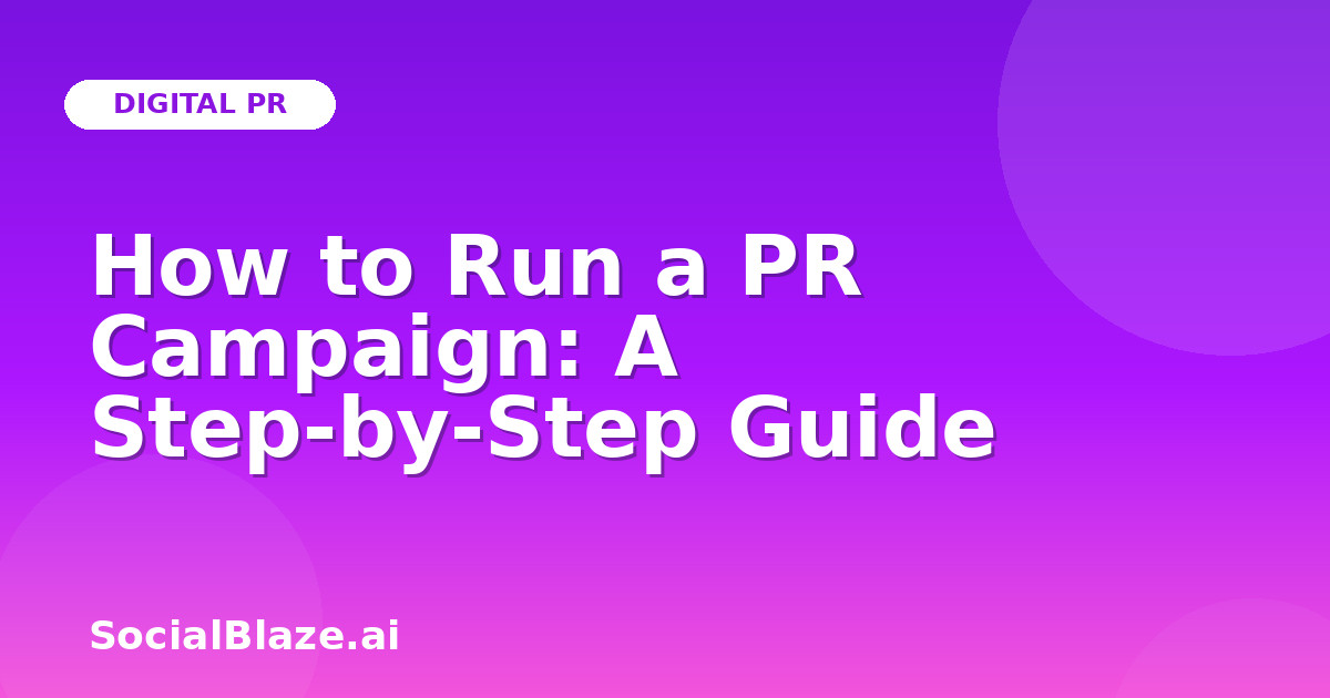 How to Run a PR Campaign: A Step-by-Step Guide