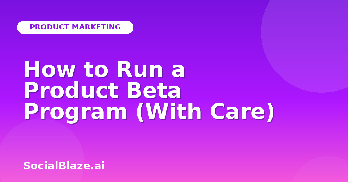 How to Run a Product Beta Program (With Care)